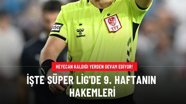İşte Süper Lig’de 9. haftanın hakemleri